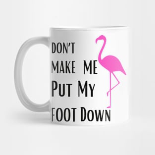 Don’t make me put my foot down Mug